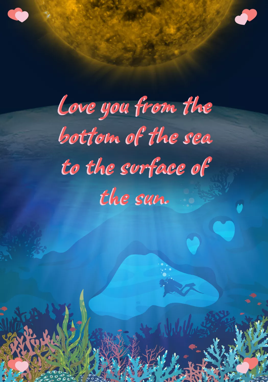 Love you from the bottom of the sea to the surface of the sun, the ocean and space seen at the same time.